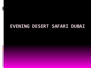 EVENING DESERT SAFARI DUBAI
 