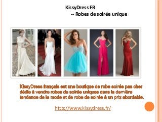 http://www.kissydress.fr/
KissyDress FR
-- Robes de soirée unique
 