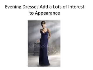Evening Dresses Add a Lots of Interest
           to Appearance
 