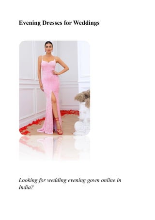 Evening Dresses for Weddings
Looking for wedding evening gown online in
India?
 