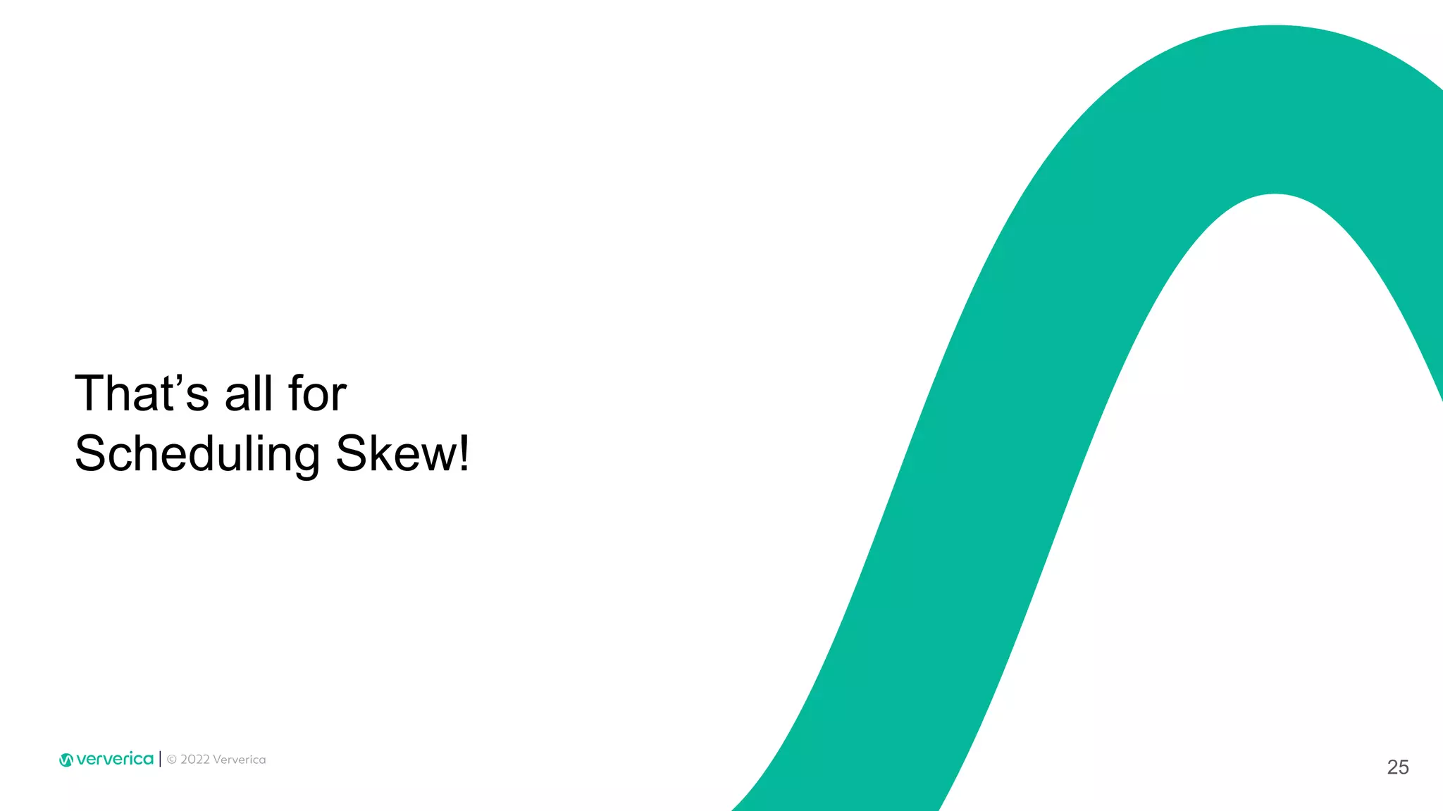 That’s all for
Scheduling Skew!
25
 