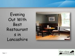 Page  1
Evening
Out With
Best
Restaurant
s in
Lancashire
 