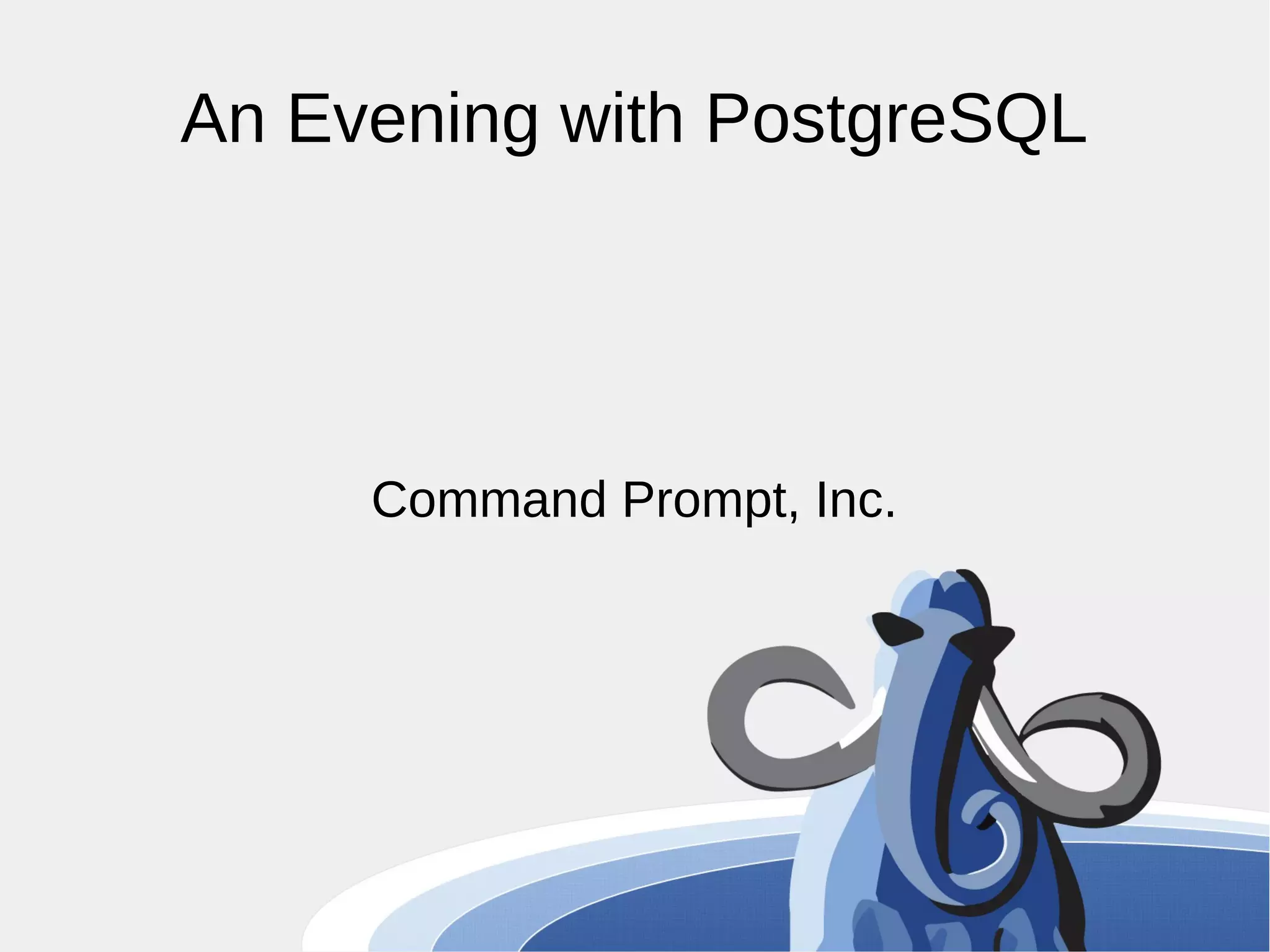 An Evening with PostgreSQL Command Prompt, Inc. 