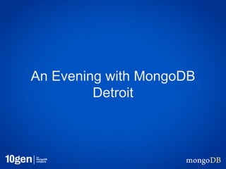 An Evening with MongoDB
         Detroit
 