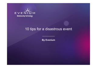 10 tips for a disastrous event

          By Evenium
 