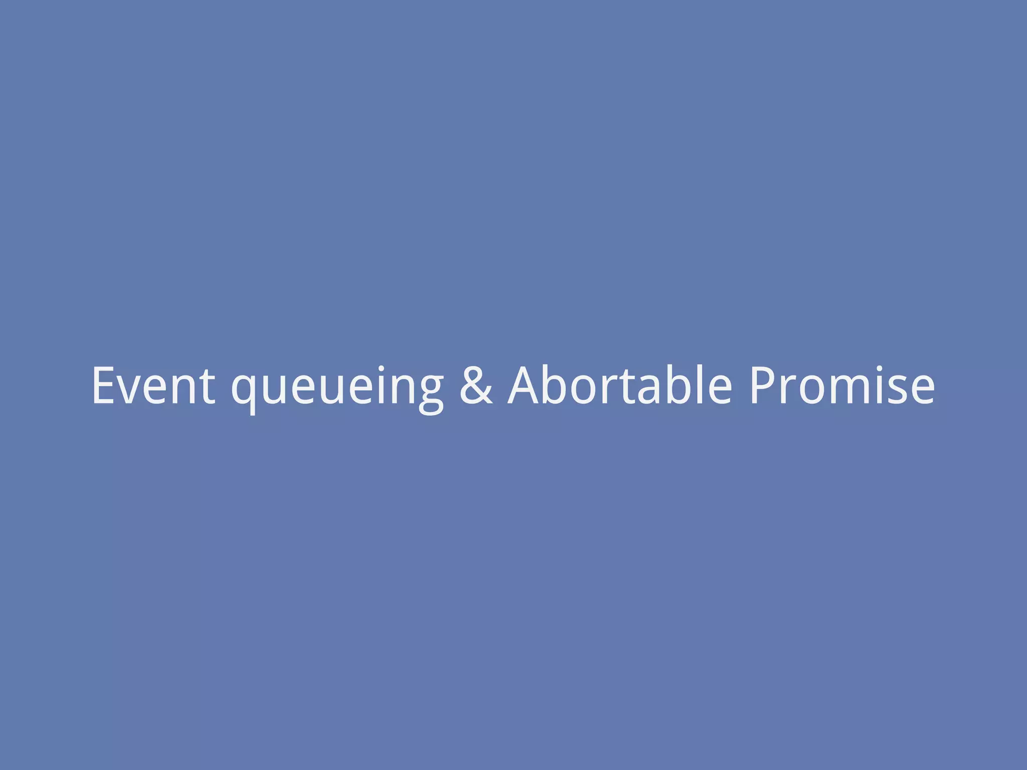 Event queueing & Abortable Promise
 