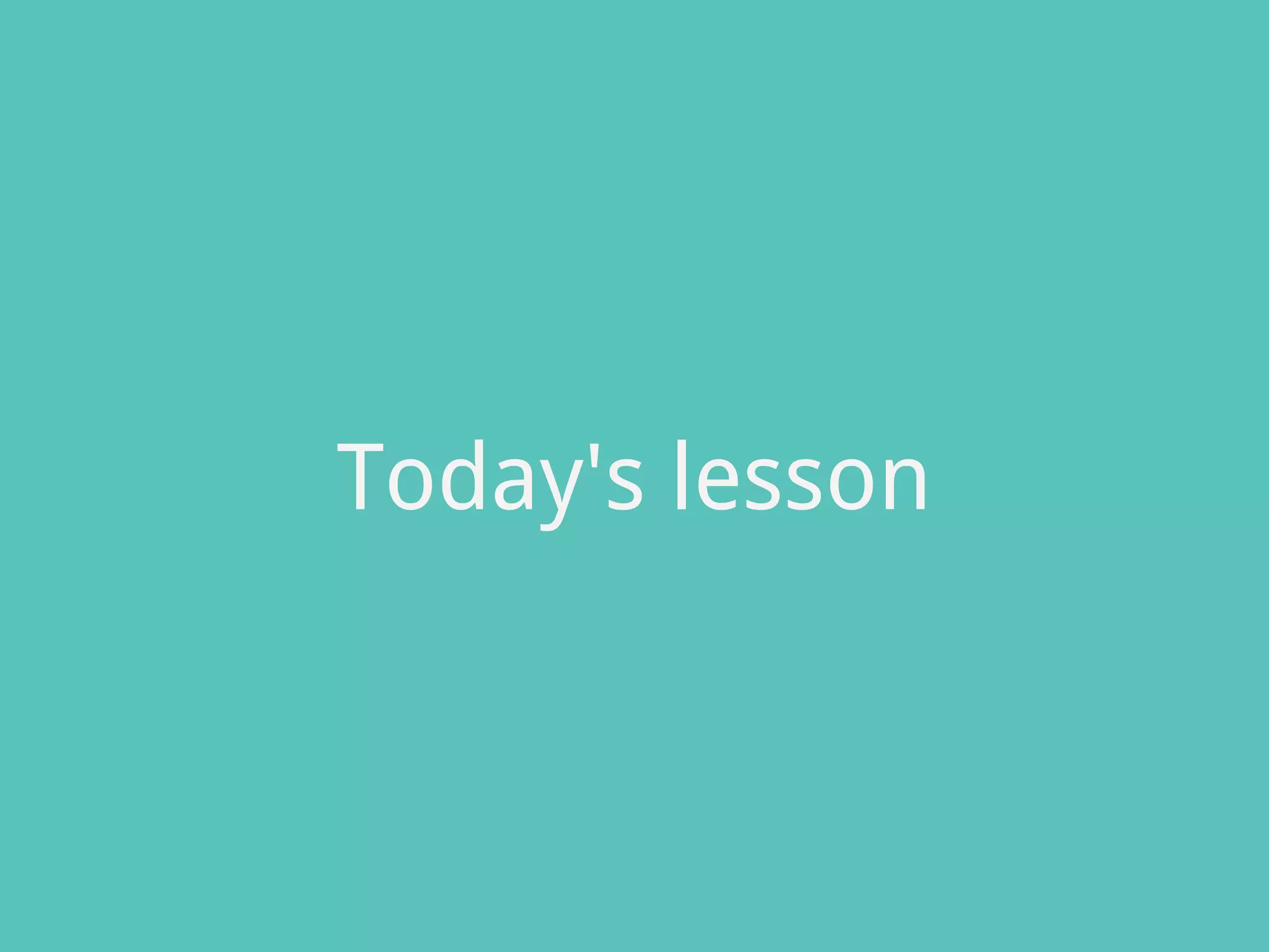 Today's lesson
 