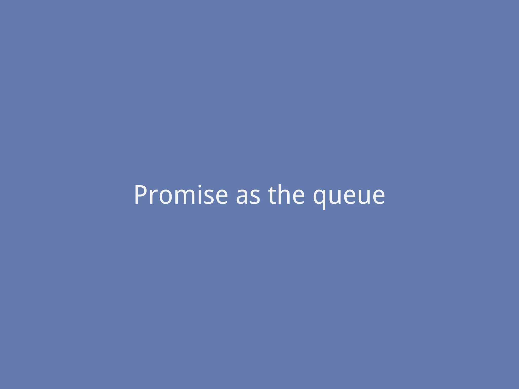 Promise as the queue
 