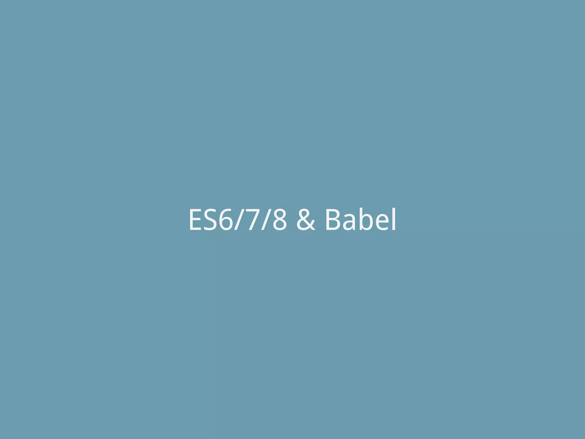 ES6/7/8 & Babel
 