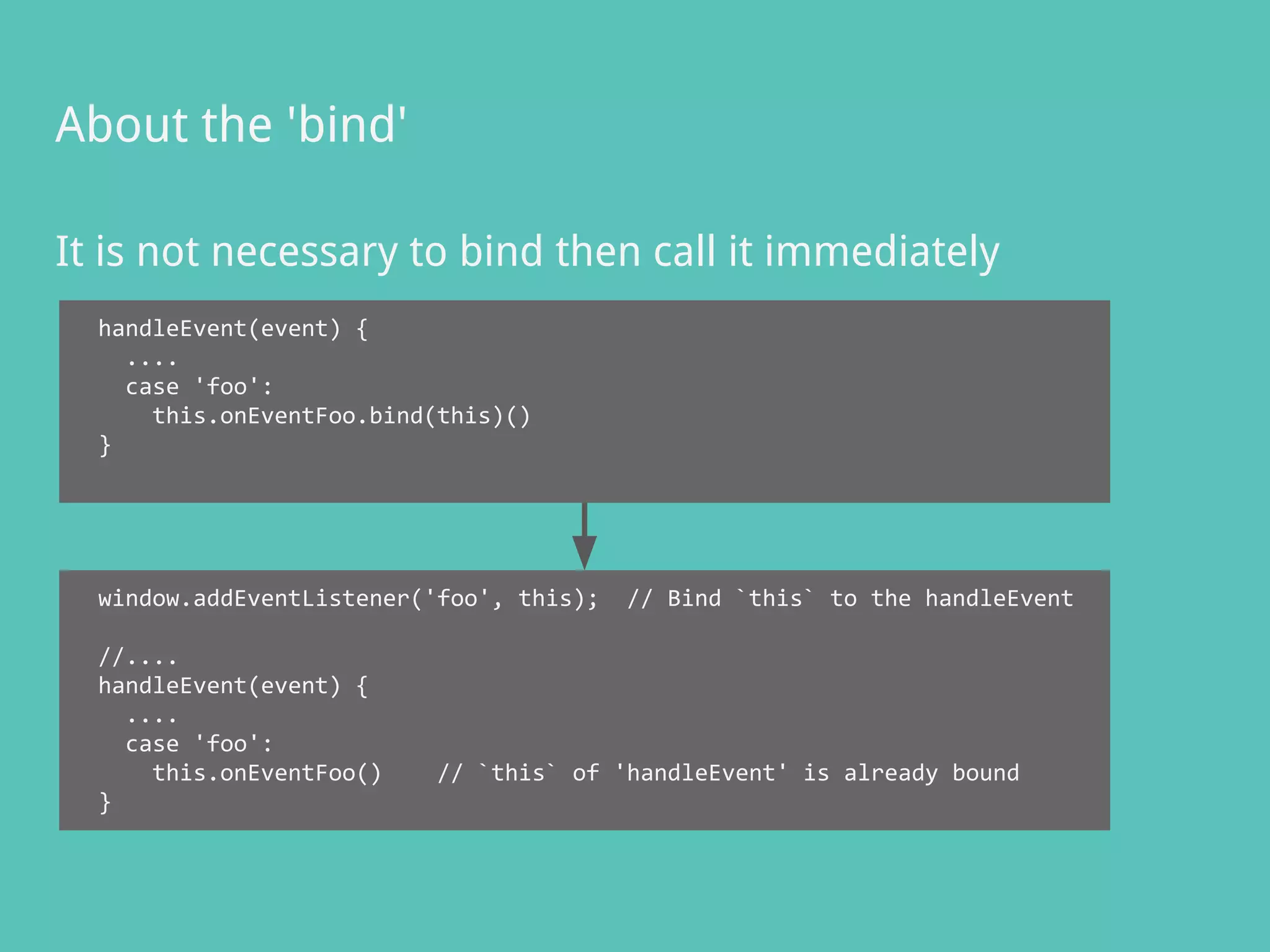 It is not necessary to bind then call it immediately
About the 'bind'
handleEvent(event) {
....
case 'foo':
this.onEventFoo.bind(this)()
}
window.addEventListener('foo', this); // Bind `this` to the handleEvent
//....
handleEvent(event) {
....
case 'foo':
this.onEventFoo() // `this` of 'handleEvent' is already bound
}
 
