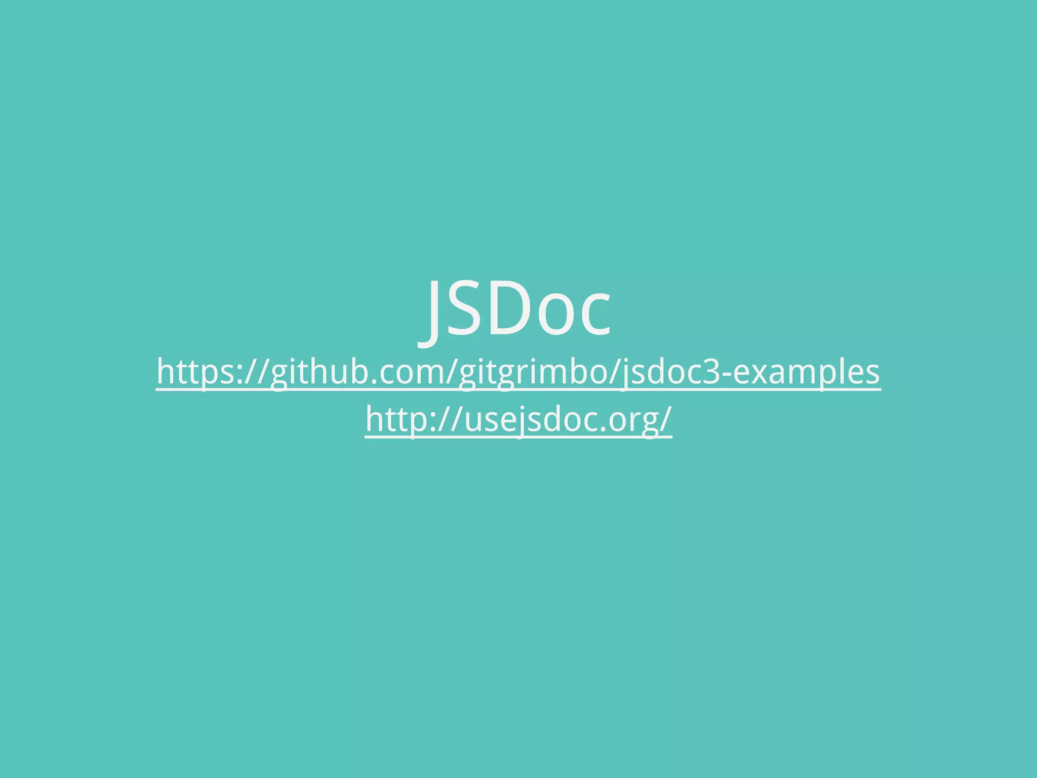 JSDoc
https://github.com/gitgrimbo/jsdoc3-examples
http://usejsdoc.org/
 