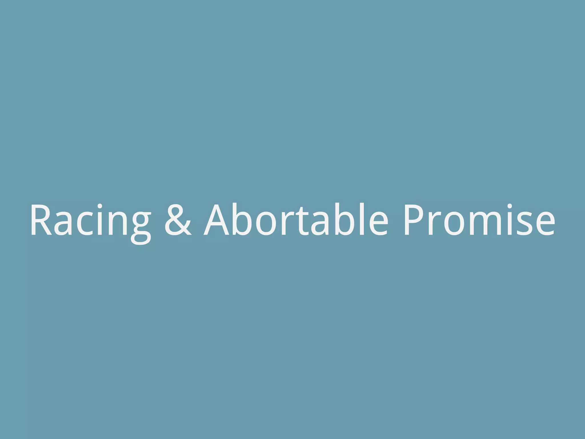 Racing & Abortable Promise
 