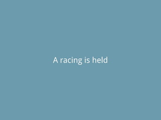 A racing is held
 
