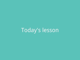 Today's lesson
 