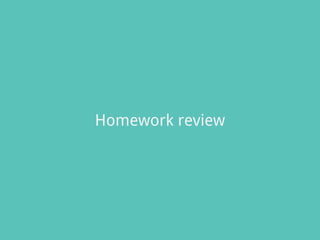 Homework review
 