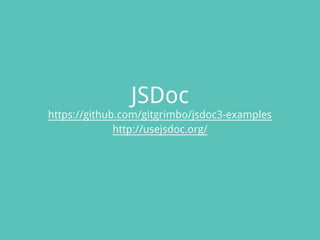 JSDoc
https://github.com/gitgrimbo/jsdoc3-examples
http://usejsdoc.org/
 