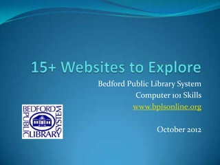 Bedford Public Library System
          Computer 101 Skills
         www.bplsonline.org

                October 2012
 