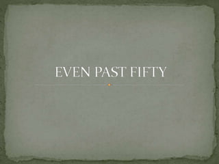 Even past fifty