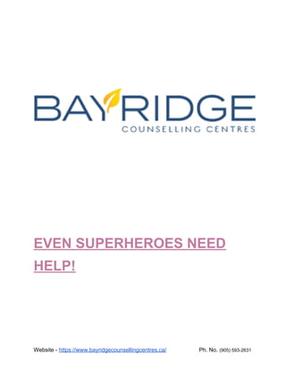 EVEN SUPERHEROES NEED
HELP!
Website - ​https://www.bayridgecounsellingcentres.ca/​ Ph. No. ​(905) 593-2631
 