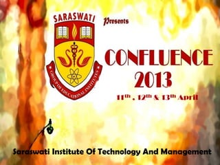 11th , 12th & 13th April




Saraswati Institute Of Technology And Management
 