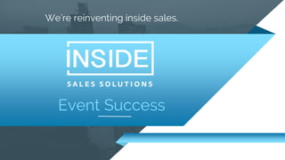 Event Success
We’re reinventing inside sales.
 