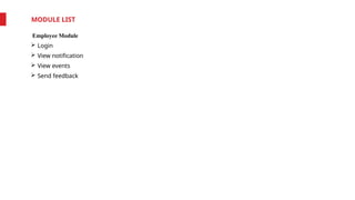 MODULE LIST
Employee Module
 Login
 View notification
 View events
 Send feedback
 