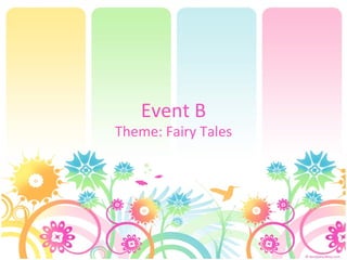 Event B Theme: Fairy Tales 