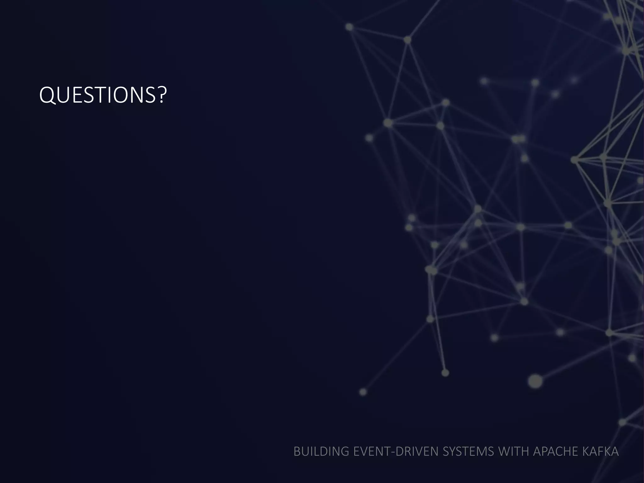 BUILDING EVENT-DRIVEN SYSTEMS WITH APACHE KAFKA
QUESTIONS?
 