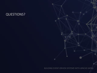 BUILDING EVENT-DRIVEN SYSTEMS WITH APACHE KAFKA
QUESTIONS?
 