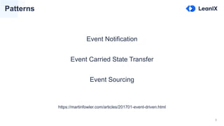 Event Notification
Event Carried State Transfer
Event Sourcing
9
Patterns
https://martinfowler.com/articles/201701-event-driven.html
 