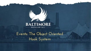 Events: The Object Oriented
Hook System
 
