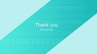 Thank you
Betül Çetinkaya
 