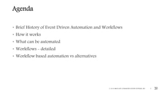 Agenda
• Brief History of Event Driven Automation and Workflows
• How it works
• What can be automated
• Workflows - detailed
• Workflow based automation vs alternatives
© 2016 BROCADE COMMUNICATIONS SYSTEMS, INC. 3
 