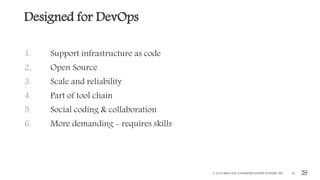 Designed for DevOps
1. Support infrastructure as code
2. Open Source
3. Scale and reliability
4. Part of tool chain
5. Social coding & collaboration
6. More demanding - requires skills
54© 2016 BROCADE COMMUNICATIONS SYSTEMS, INC.
 