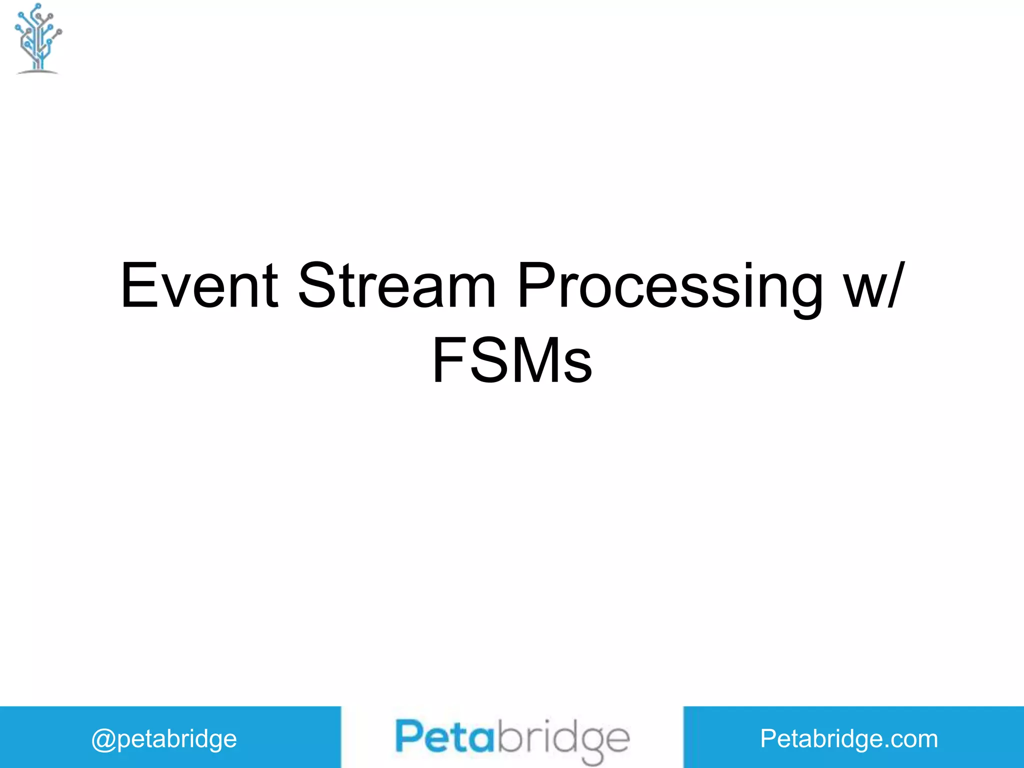 @petabridge Petabridge.com Event Stream Processing w/ FSMs 