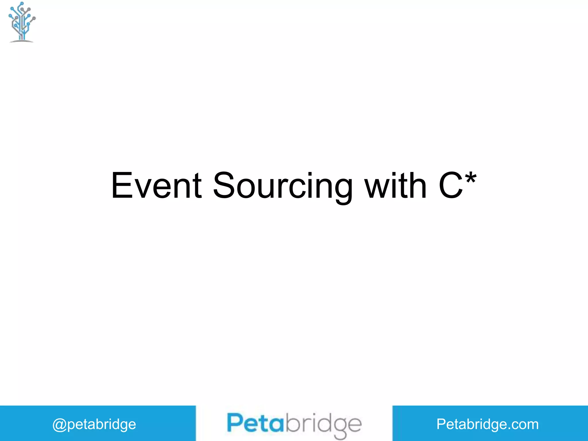 @petabridge Petabridge.com Event Sourcing with C* 