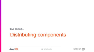 @allardbz
Distributing components
Live coding…
 