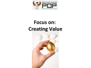 Focus on:  Creating Value 