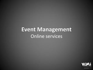 Event Management
  Online services
 