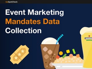 Event Marketing
Mandates Data
Collection
 