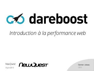 4 juin 2015
NewQuestNewQuest Damien Jubeau
CEO
Introduction à la performance web
 