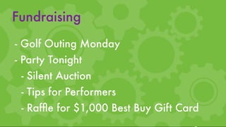 Fundraising
 - Golf Outing Monday
 - Party Tonight
   - Silent Auction
   - Tips for Performers
   - Rafﬂe for $1,000 Best Buy Gift Card
 