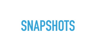 SNAPSHOTS
 