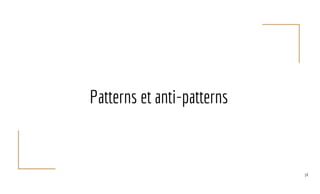 Patterns et anti-patterns
14
 