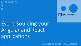 Event-Sourcing your
Angular and React
applications
MAURICE DE BEIJER - @MAURICEDB
 