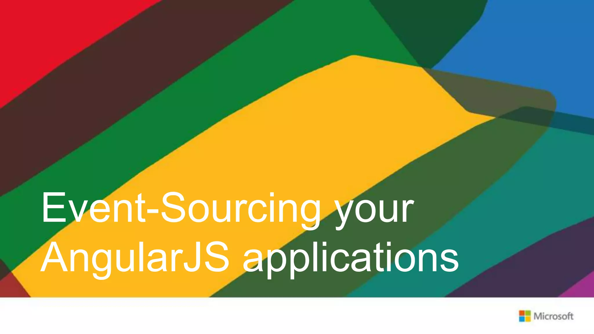 Event-Sourcing your
AngularJS applications
 