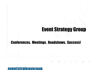 Event Strategy Group Conferences.  Meetings.  Roadshows.  Success! 