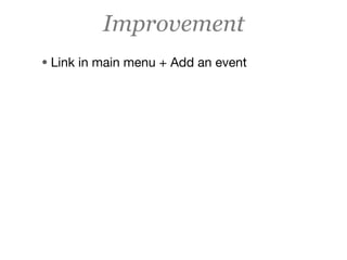 Improvement
• Link in main menu + Add an event
 