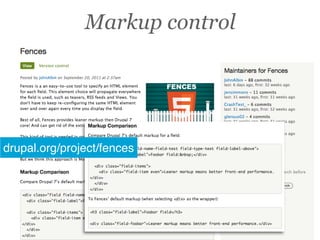 Markup control




drupal.org/project/fences
 