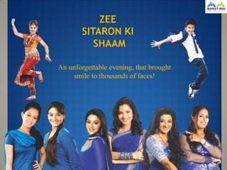 ZEE
SITARON KI
SHAAM
An unforgettable evening, that brought
smile to thousands of faces!
 